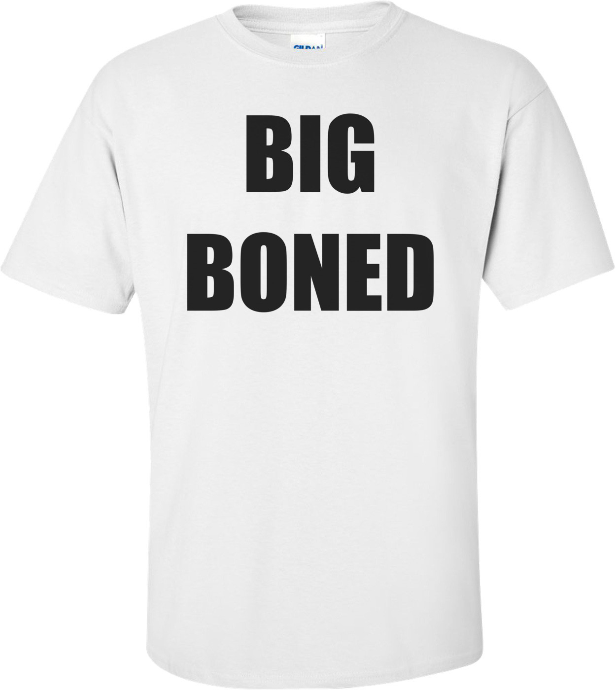 BIG BONED Shirt