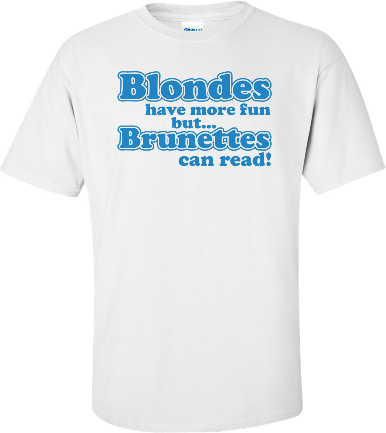 Blondes Have More Fun But Brunettes Can Read T-shirt
