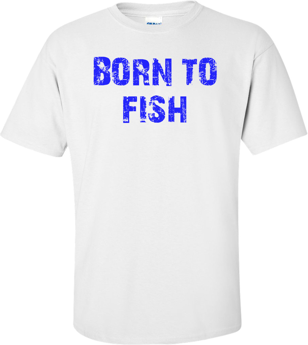 BORN TO FISH Shirt