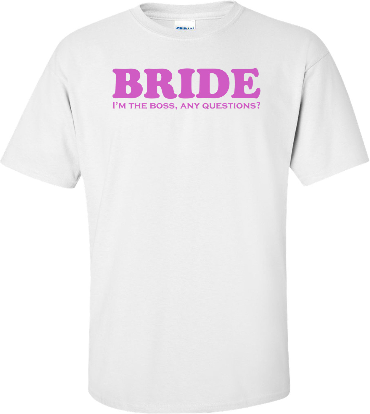 Bride, I'm The Boss Shirt