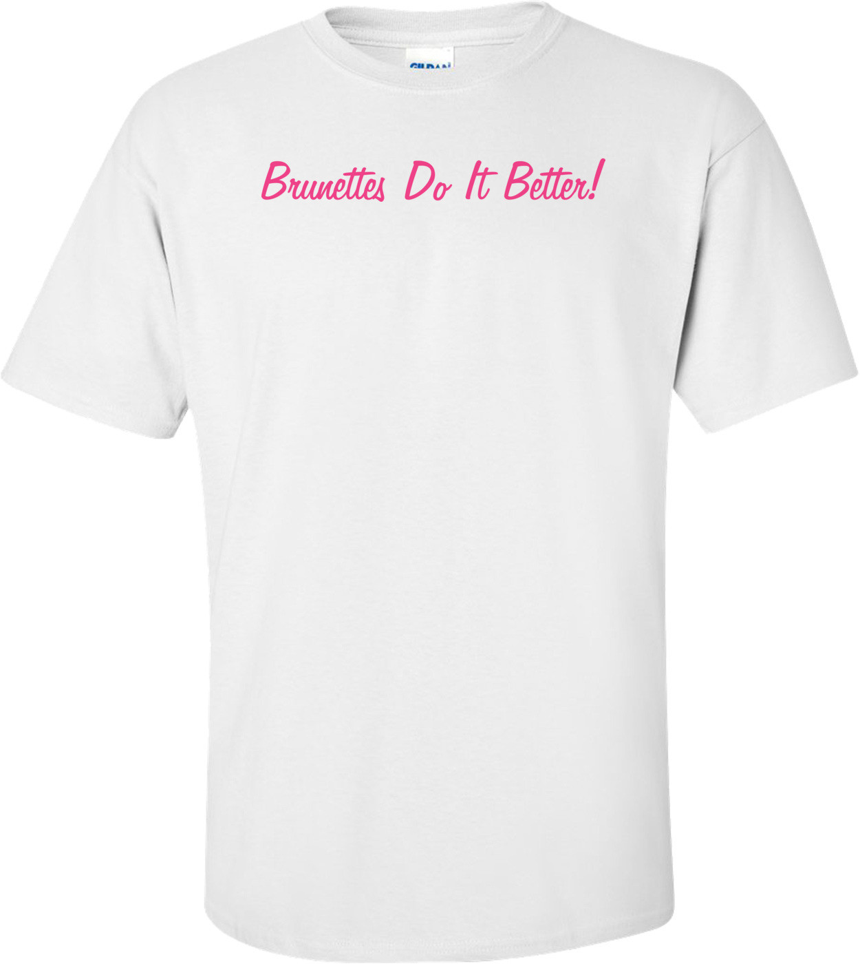 Brunettes Do It Better T-shirt