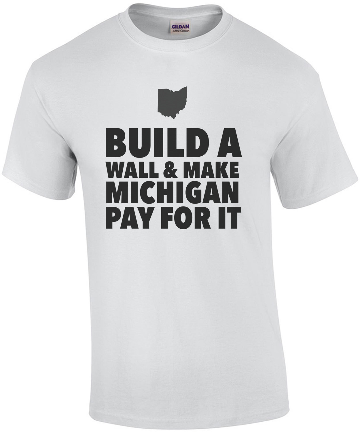 Build a wall and make Michigan pay for it - Ohio T-Shirt