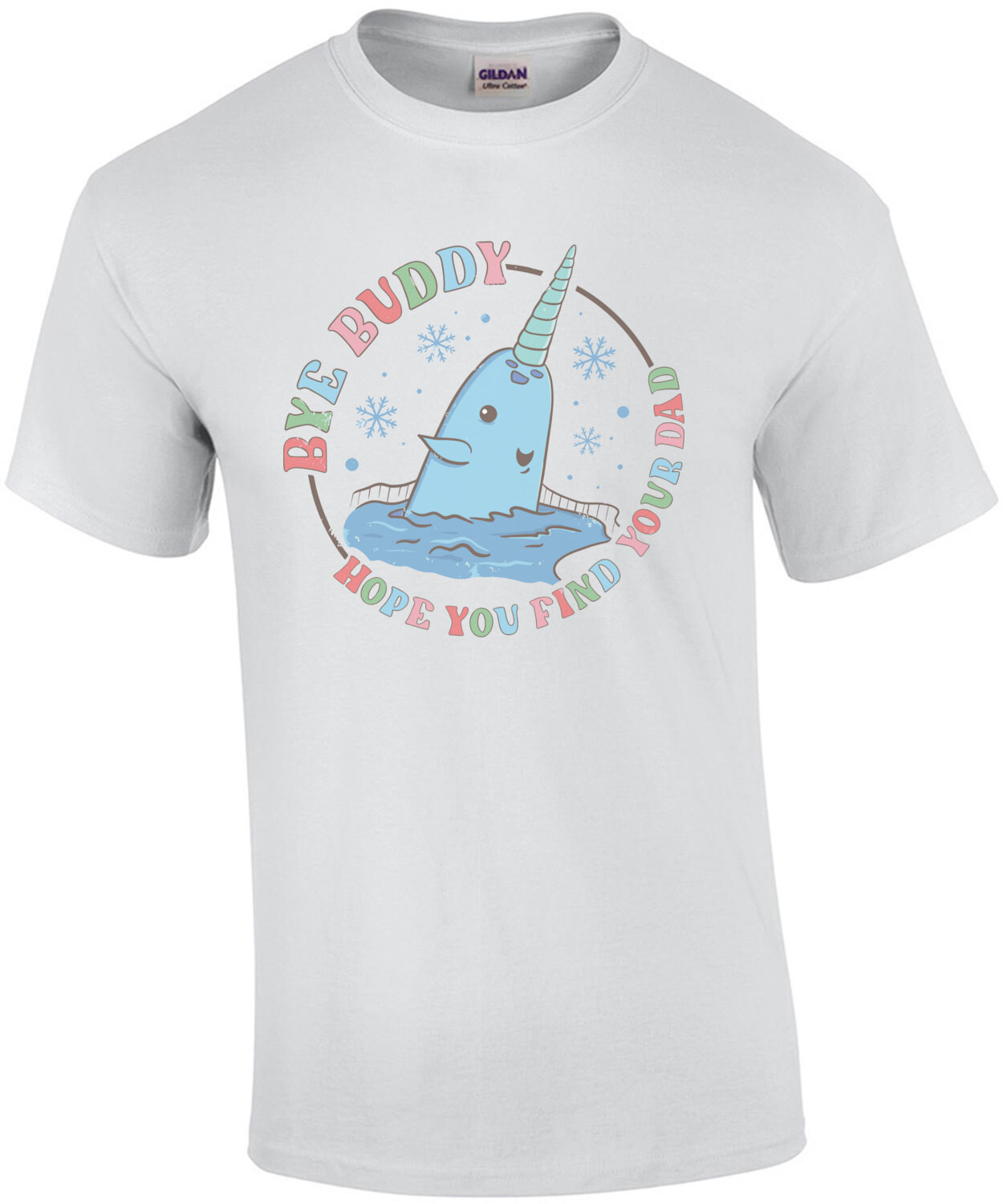 Bye Buddy - Hope you find your dad - Narwhal - Elf Christmas T-Shirt