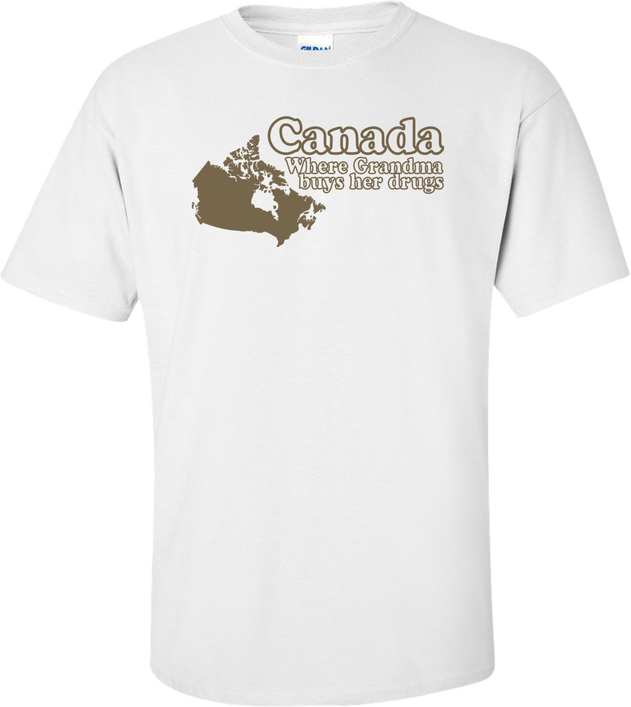 Canada Where Grandma Buys Her Drugs T-shirt