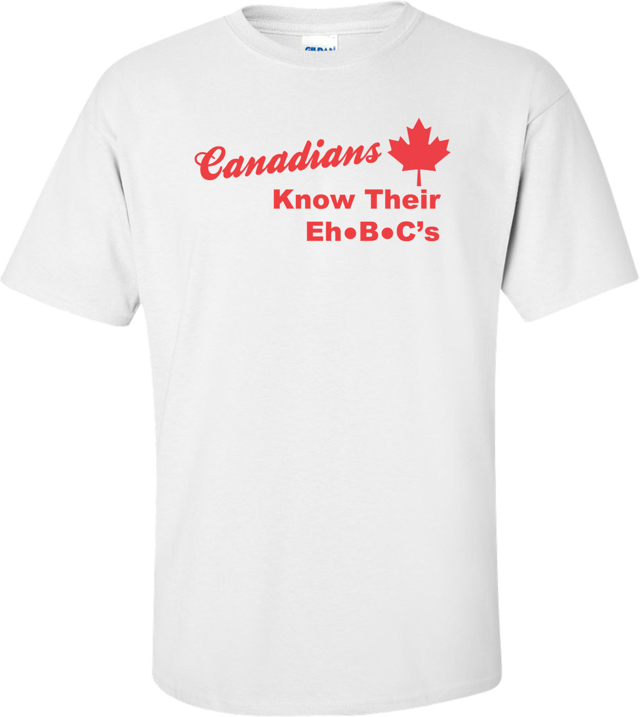 Canadians Know Their Eh B C's Shirt