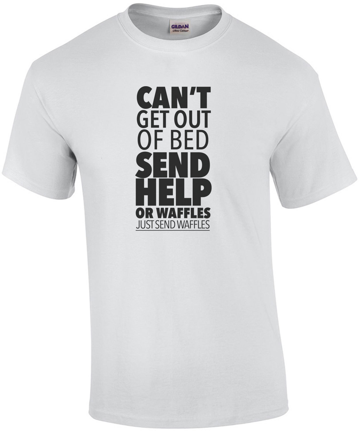 Can't get out of bed send help or waffles - just send waffles - funny t-shirt