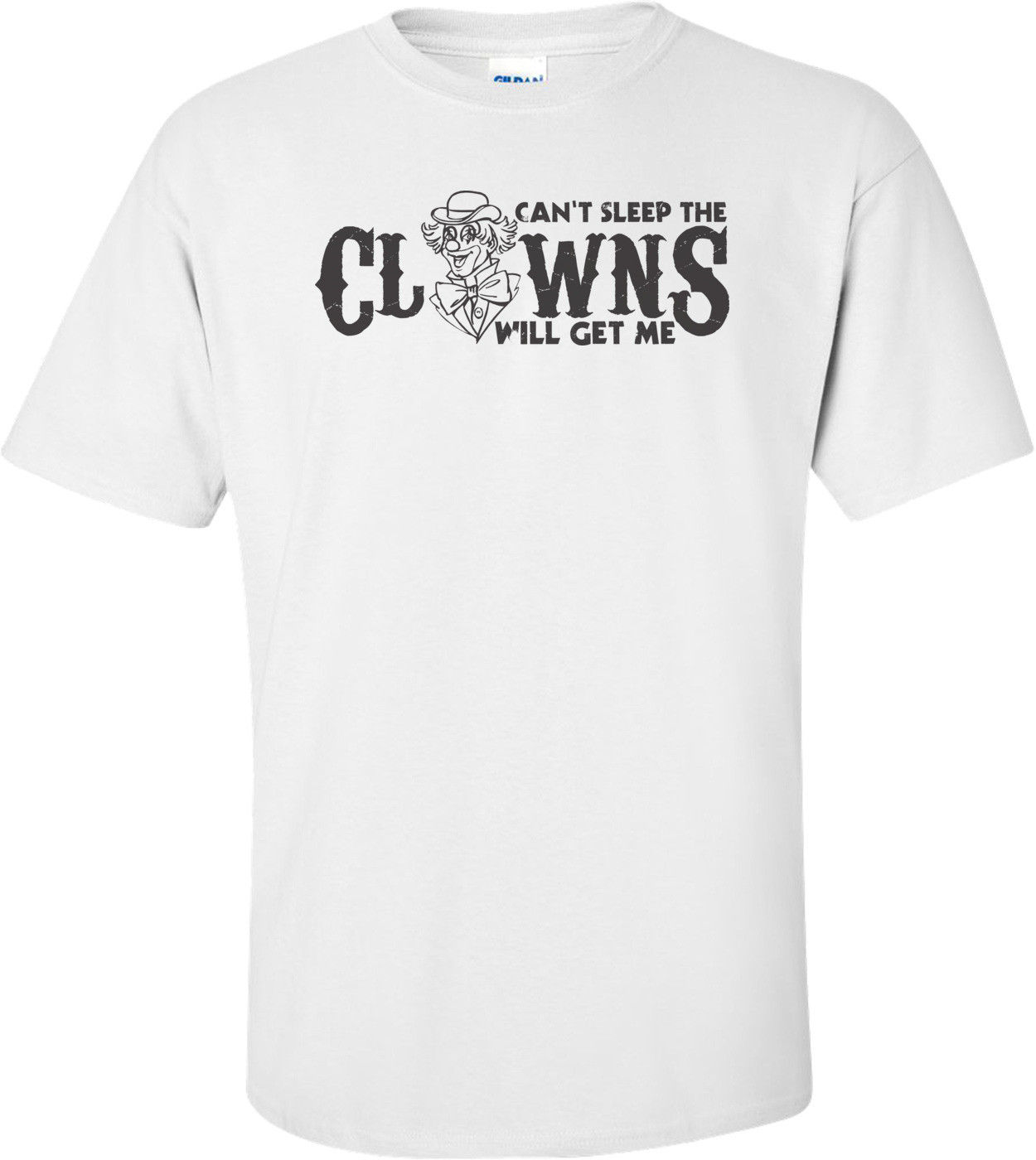 Can't Sleep The Clowns Will Get Me T-shirt
