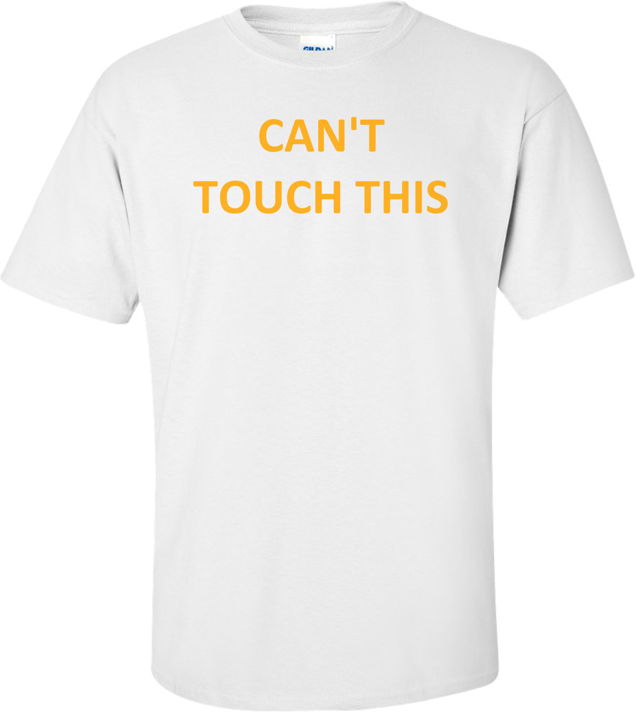 Can't Touch This Shirt