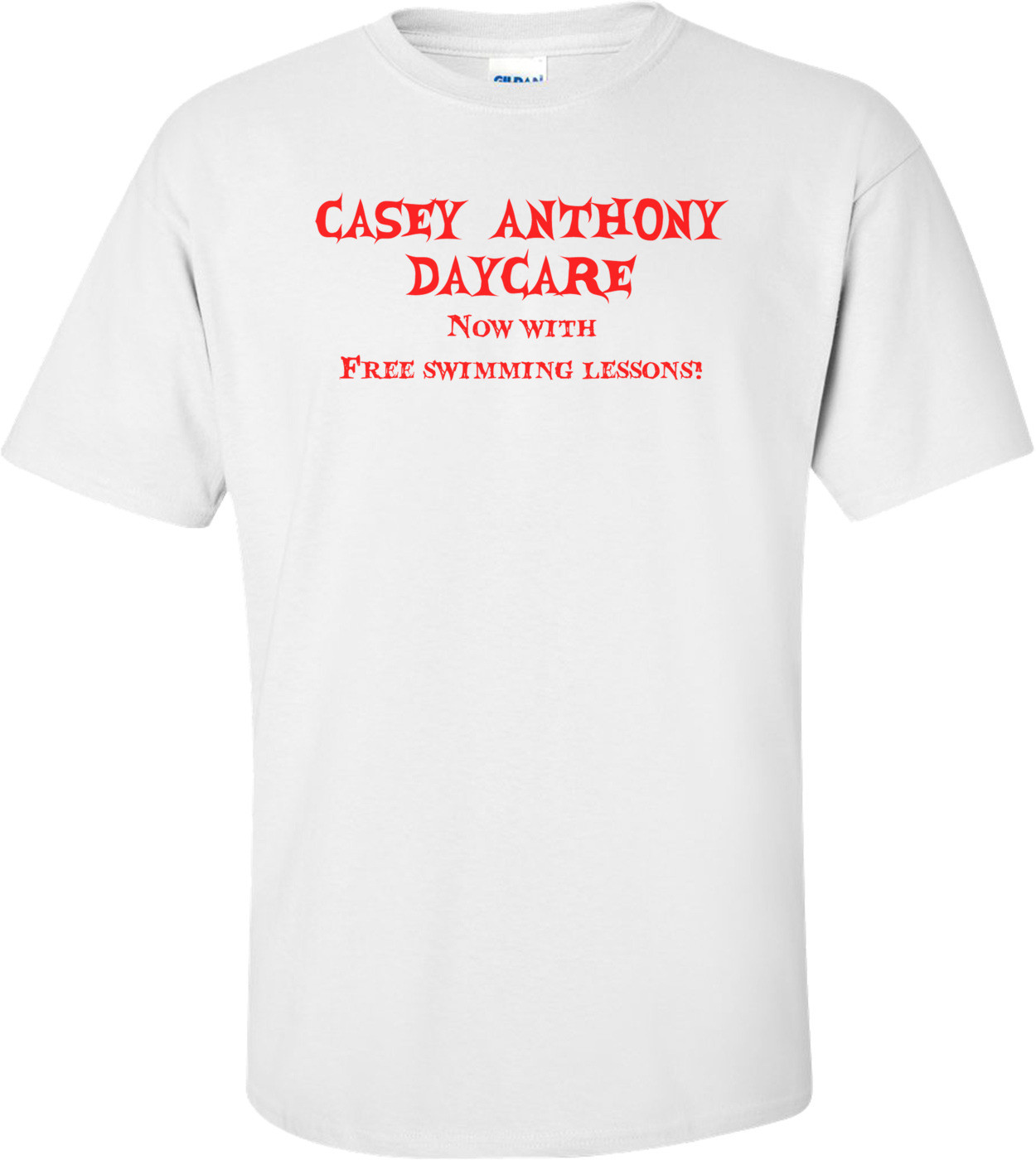 Casey Anthony Daycare - Funny Shirt