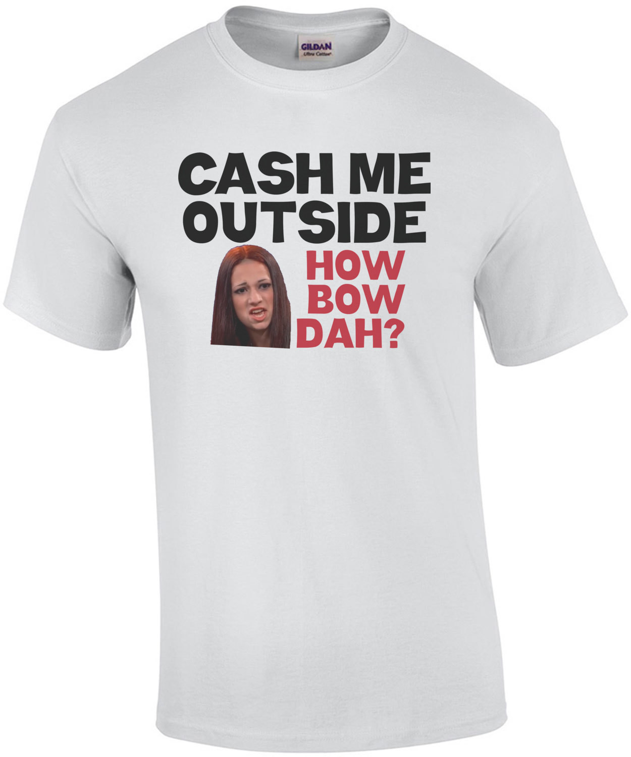 Cash Me Outside Howbow Dat? (Catch Me Outside How About That) Shirt