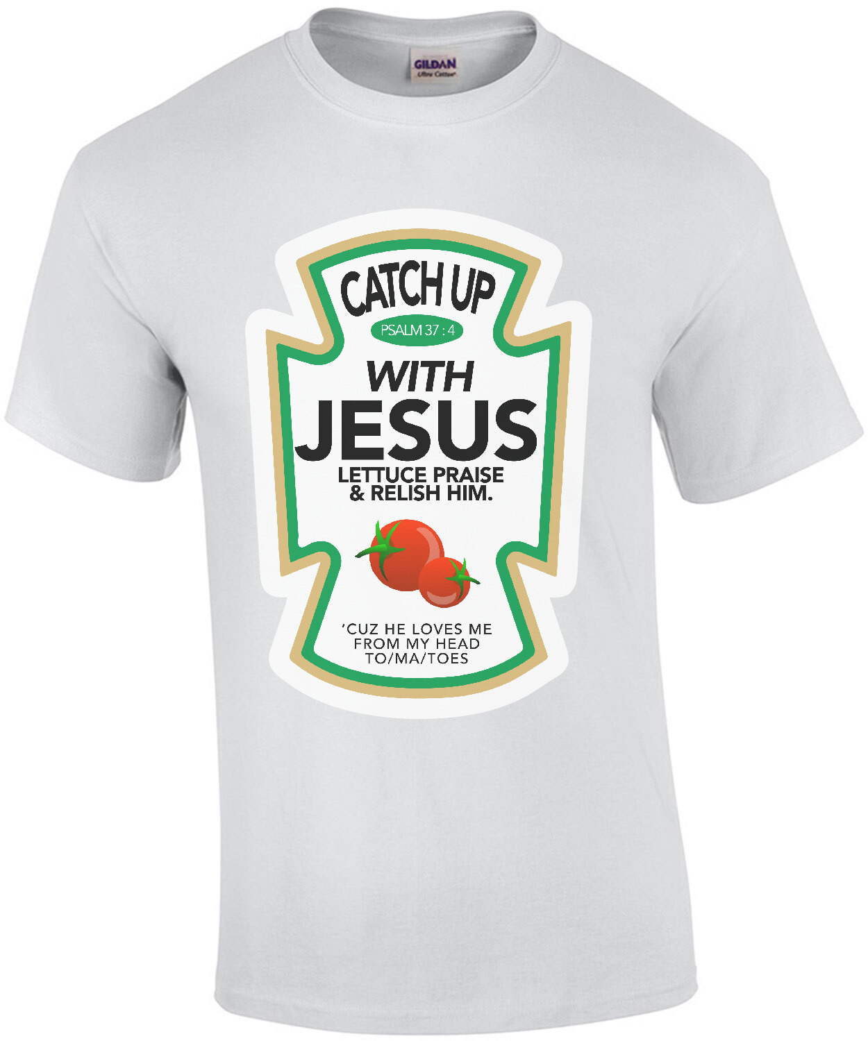 Catch Up With Jesus - Lettuce Praise & Relish him. 'Cuz he loves me from my head to/ma/toes - funny t-shirt
