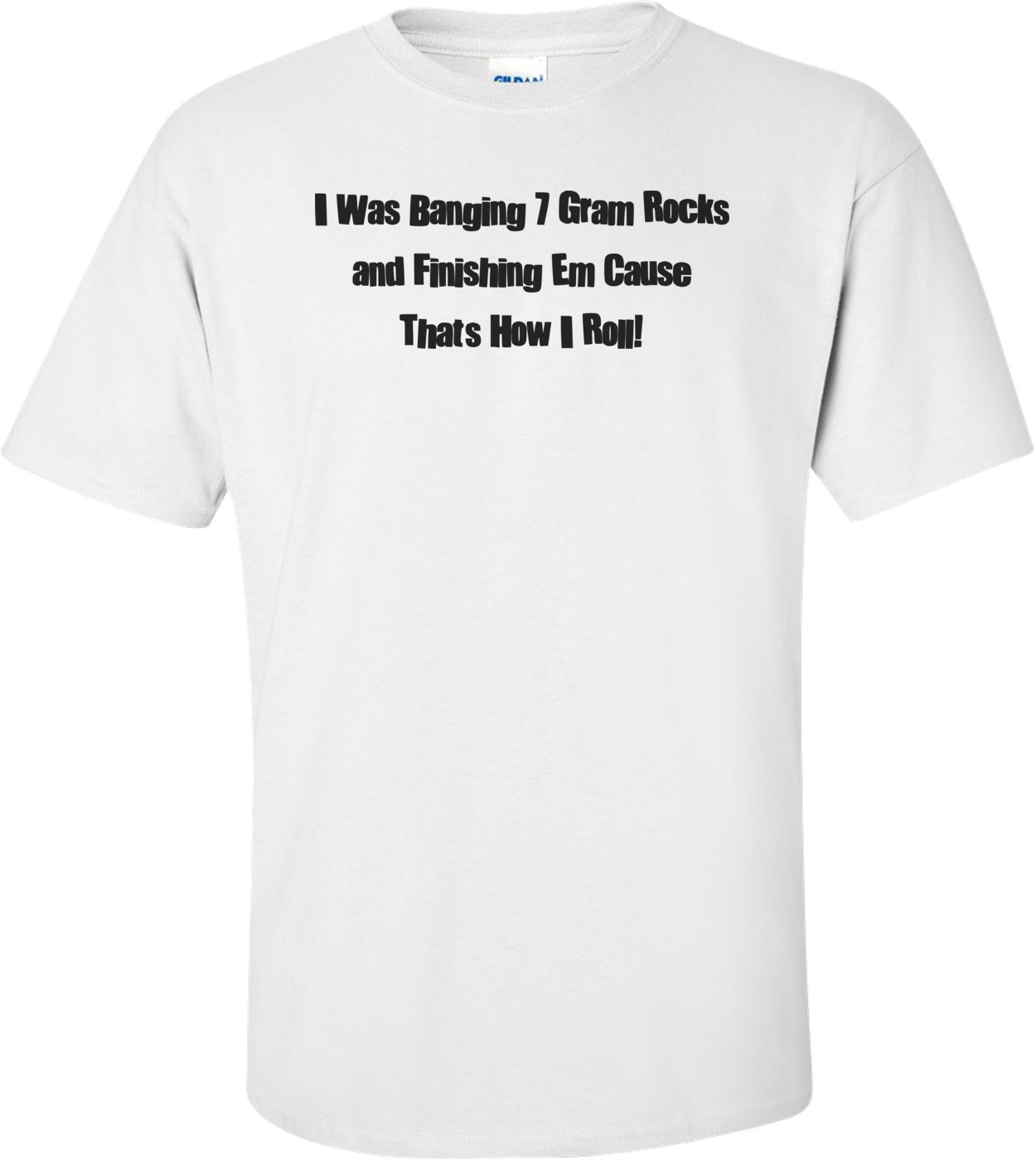 Charlie Sheen - I Was Banging 7 Gram Rocks And Finishing Them Cause That's How I Roll Shirt