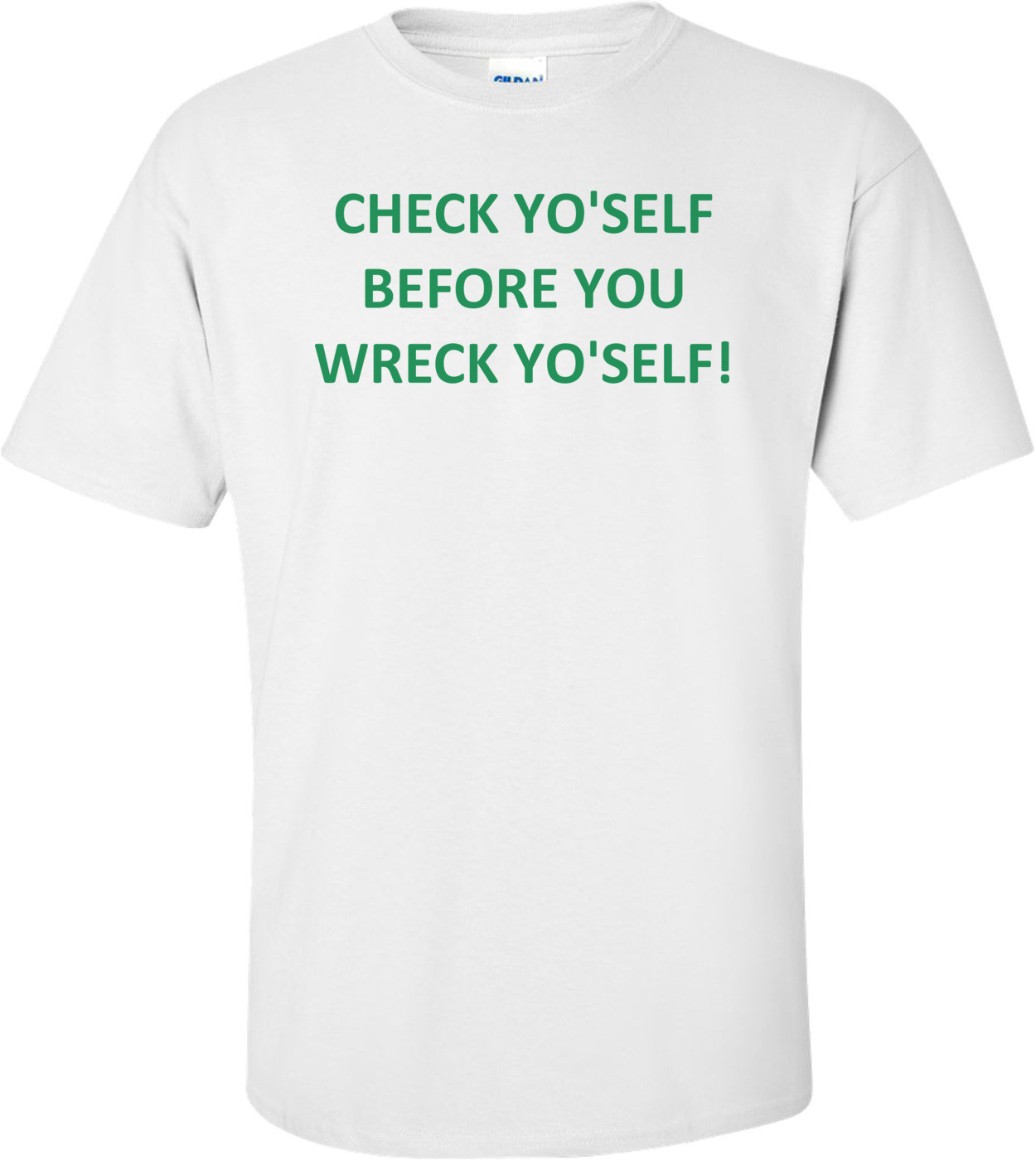 CHECK YO'SELF BEFORE YOU WRECK YO'SELF! Shirt