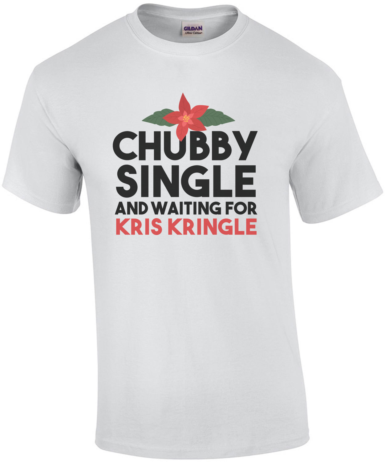 Chubby Single and Waiting for Kris Kringle - Funny Christmas T-Shirt
