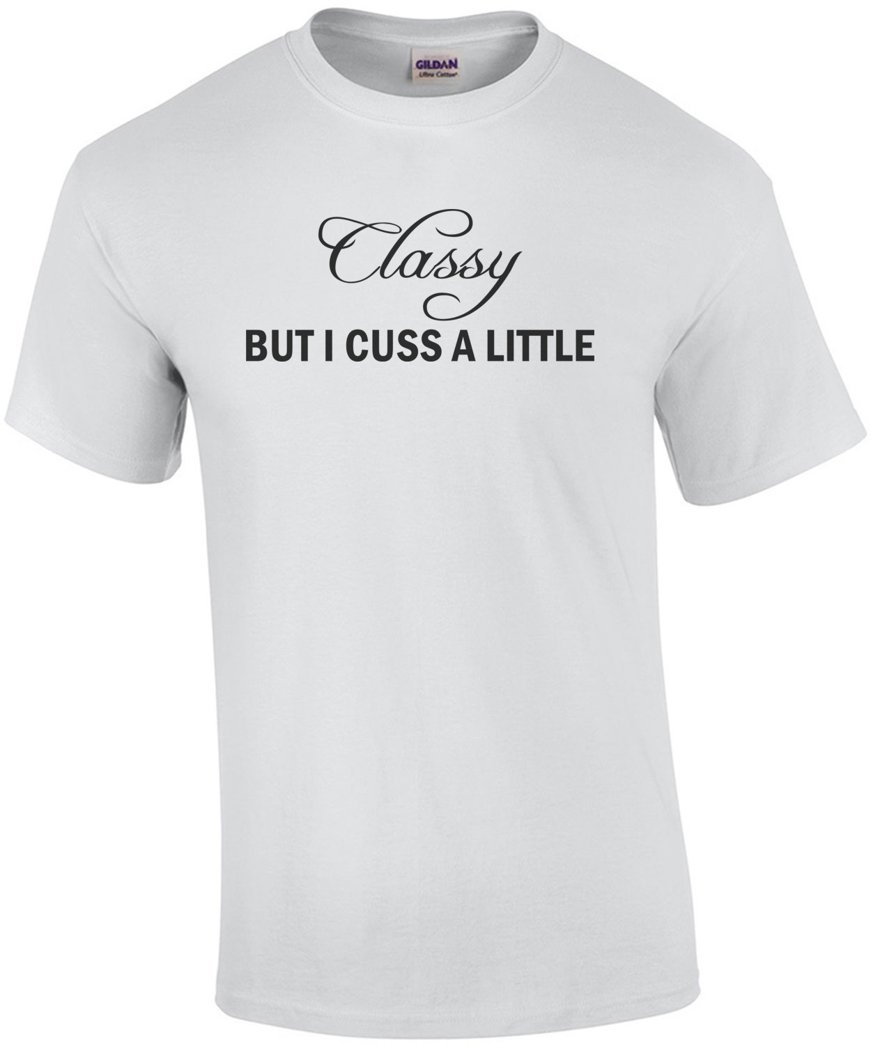 Classy but I cuss a little t-shirt