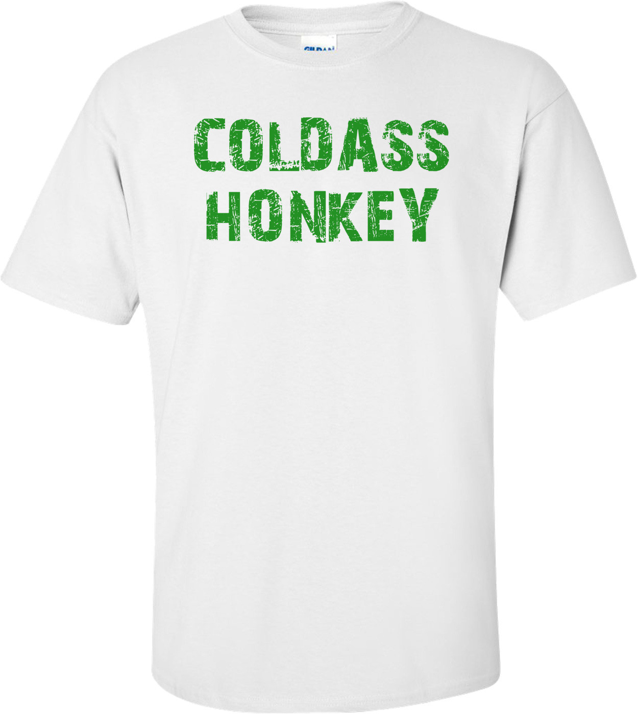 COLDASS HONKEY Shirt