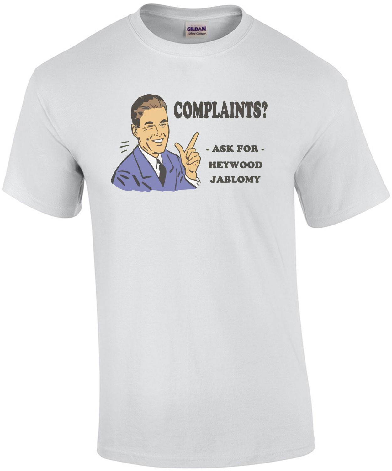 Complaints? Ask For Heywood Jablomy Funny T-Shirt