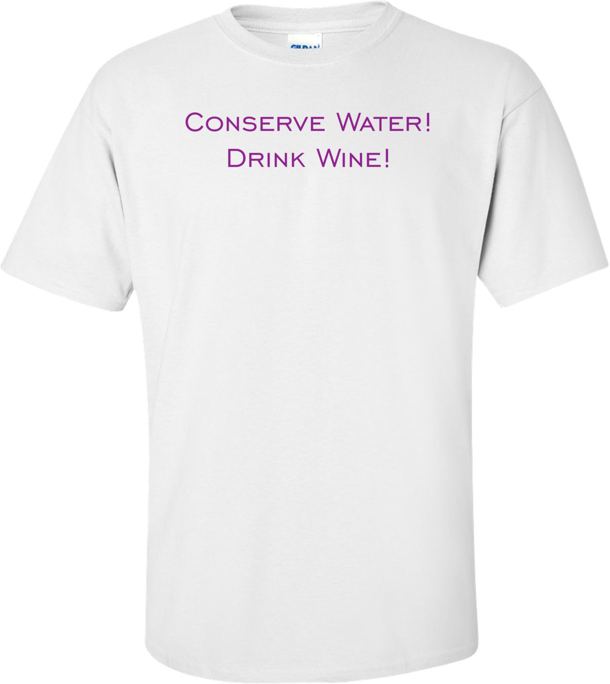 Conserve Water! Drink Wine! Shirt