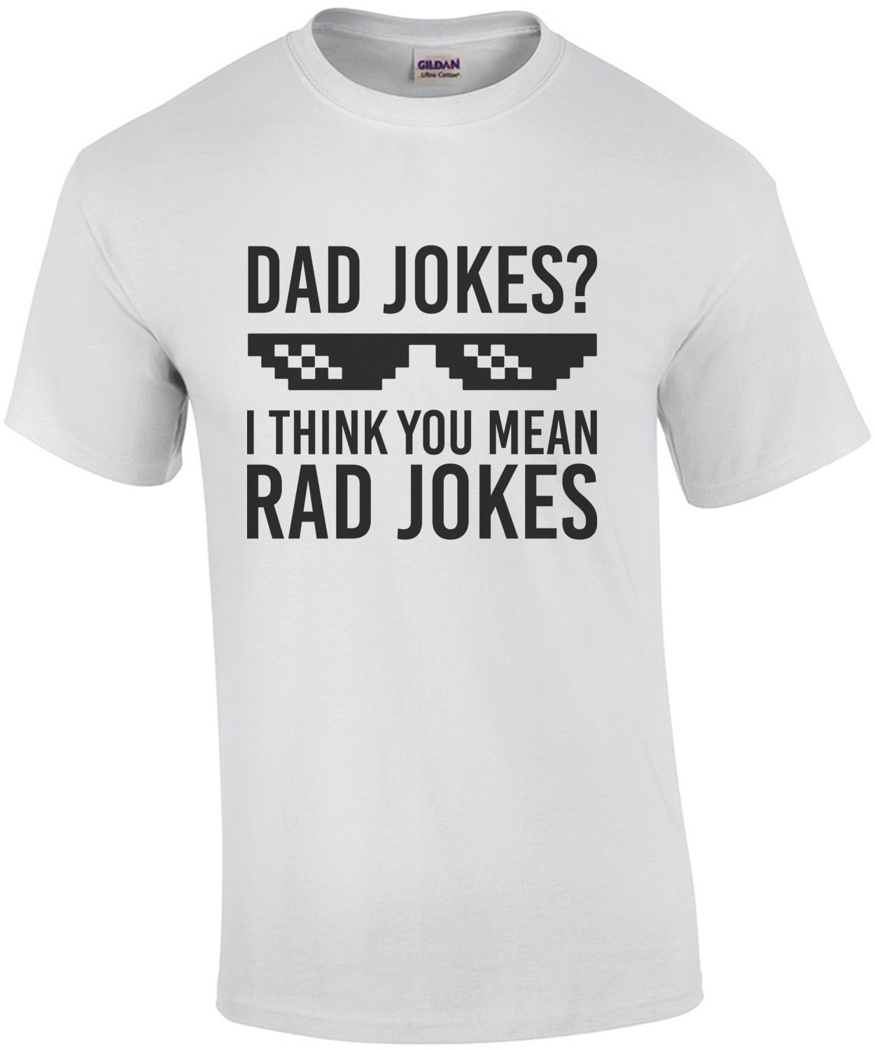 Dad Jokes? I think you mean rad jokes - dad tshirt