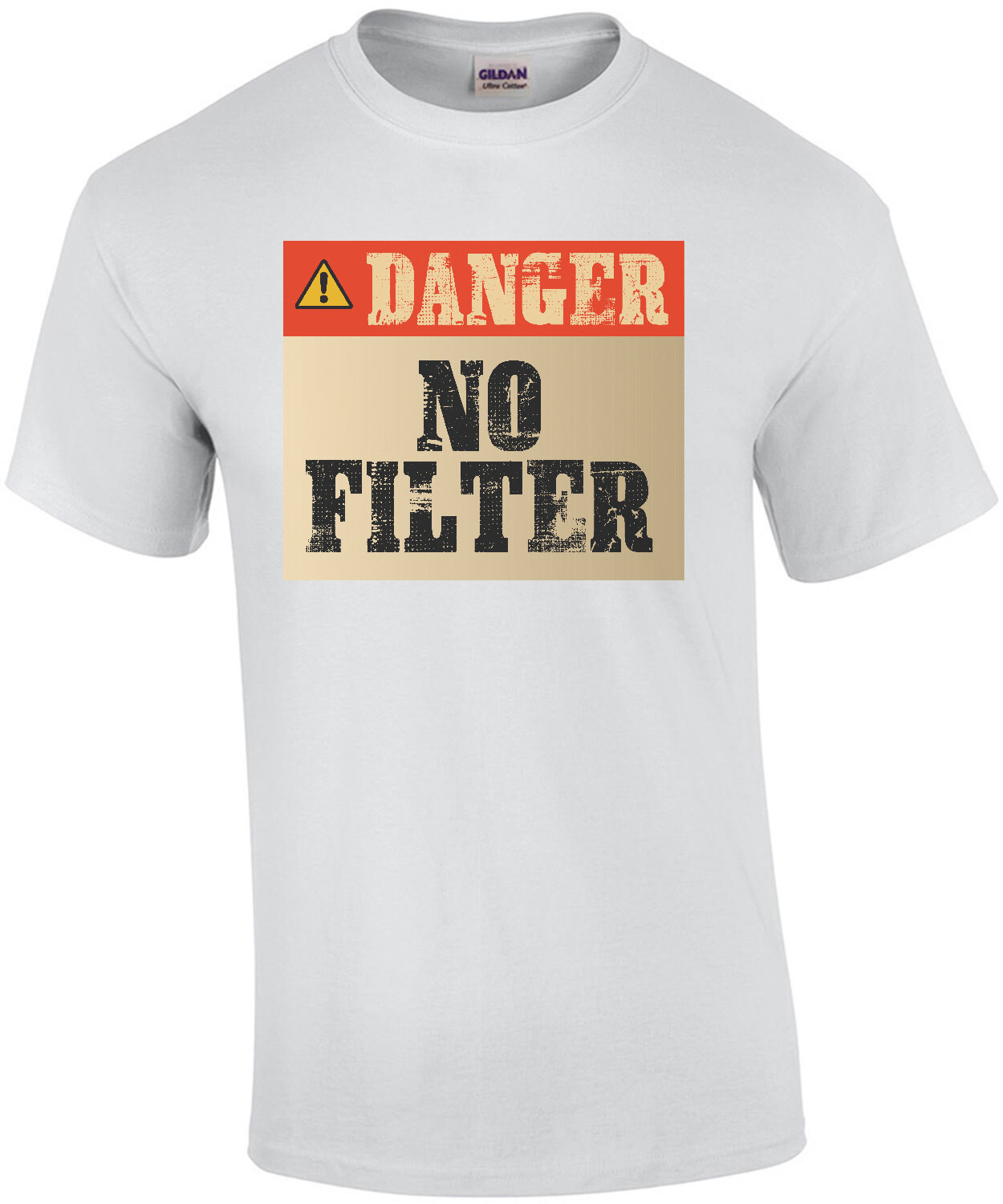 Danger - no filter - funny t-shirt