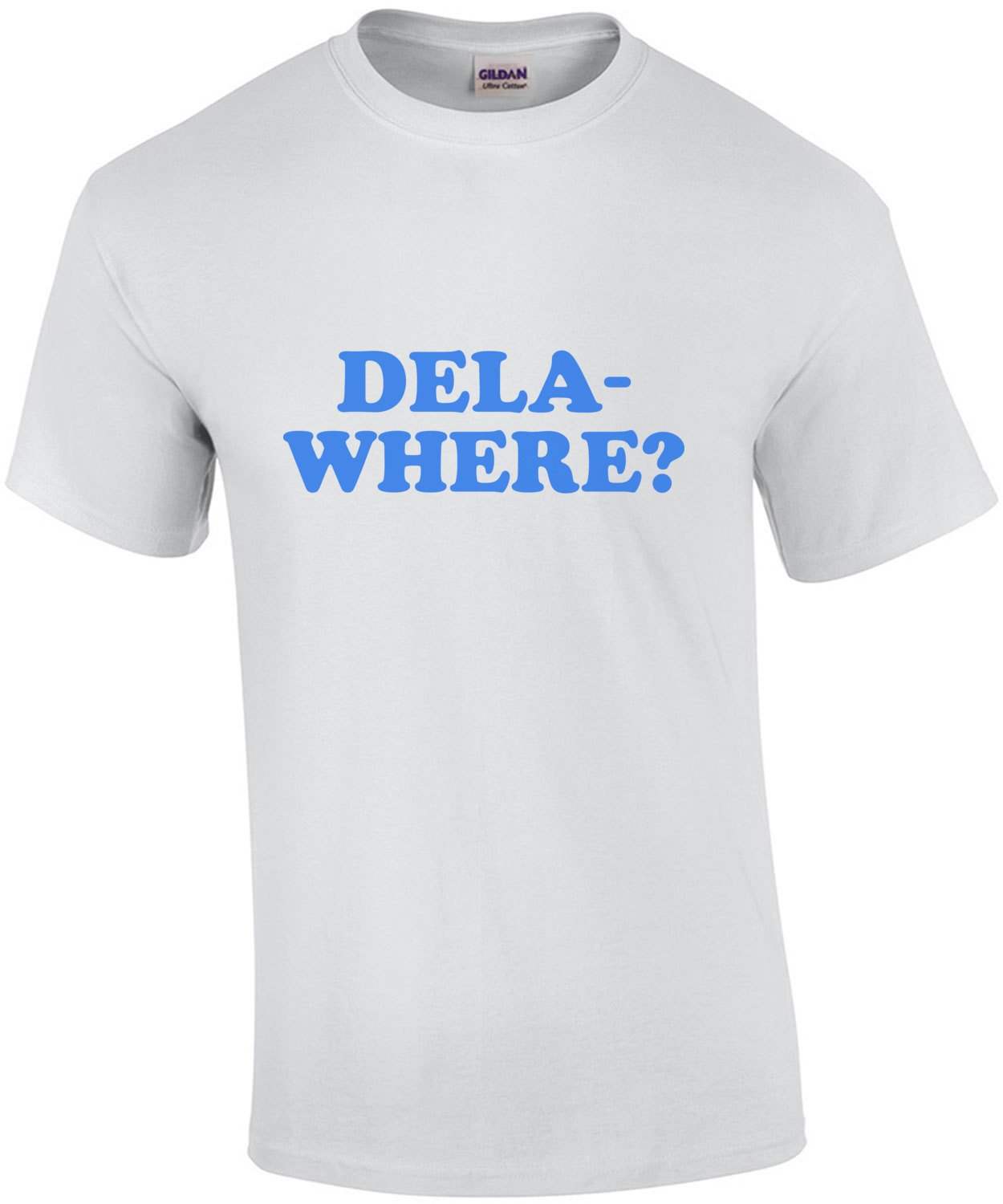DELA-WHERE? - Delaware T-Shirt