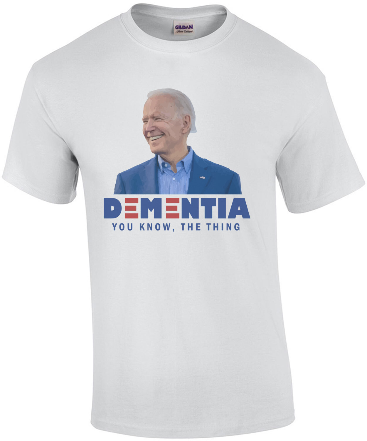 Dementia - You know, the thing. Funny Anti Joe Biden T-Shirt