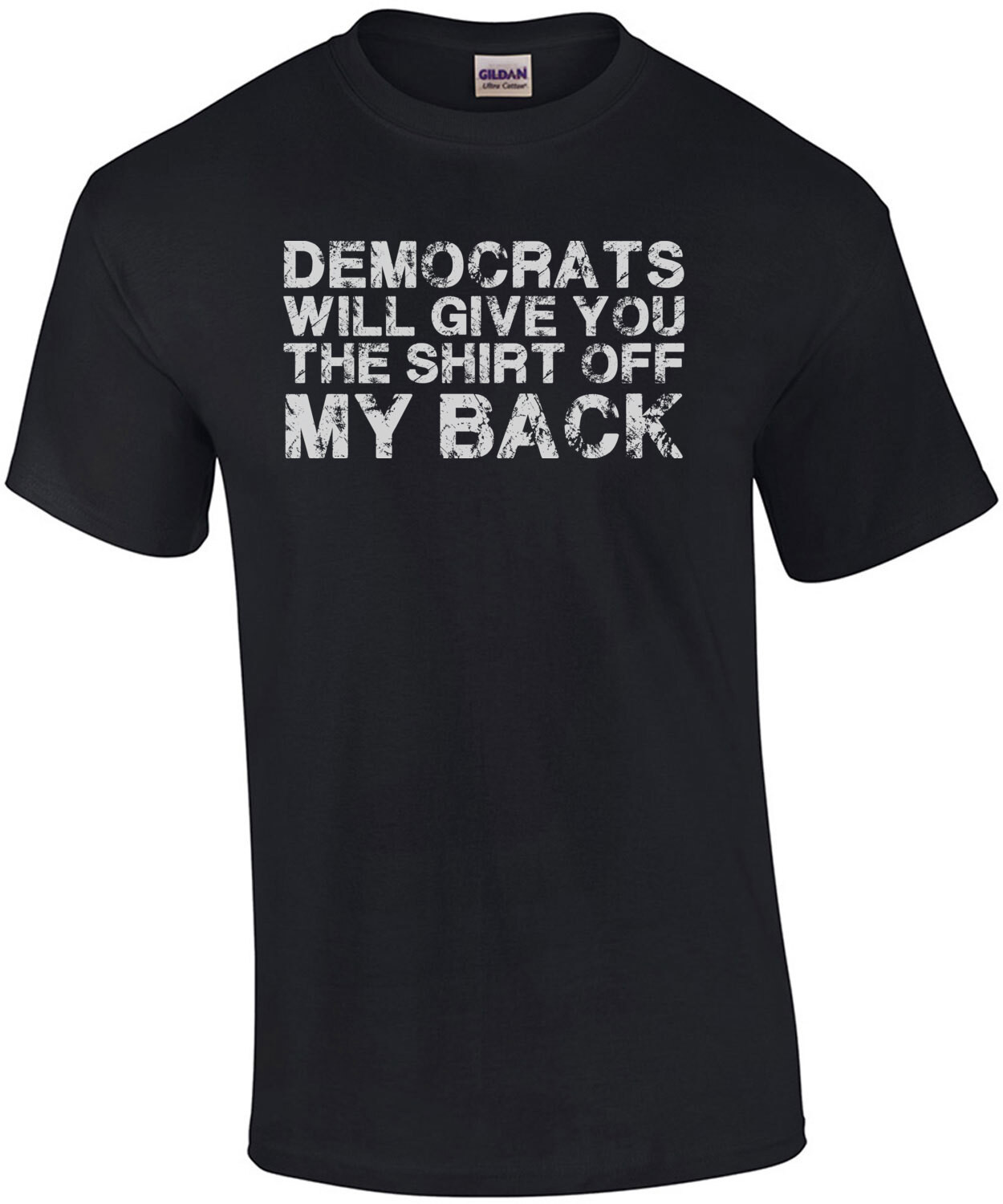 Democrats will give you the shirt off my back. Funny conservative republican t-shirt