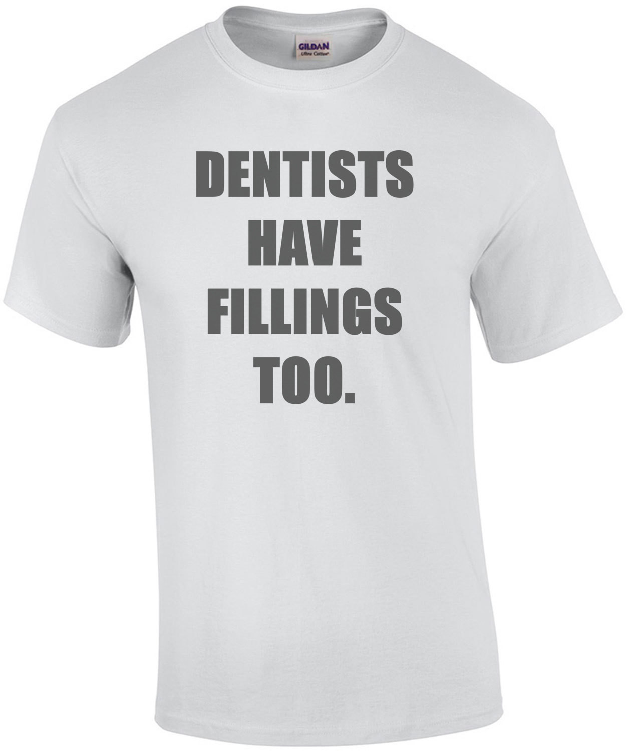 Dentists have fillings too. funny dentist t-shirt