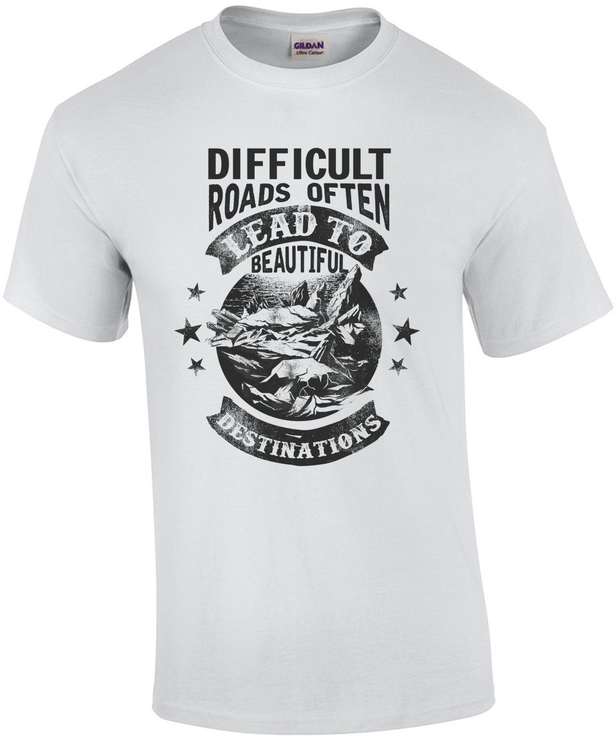 Difficult Roads Often Lead To Beautiful Destinations - Inspirational T-Shirt