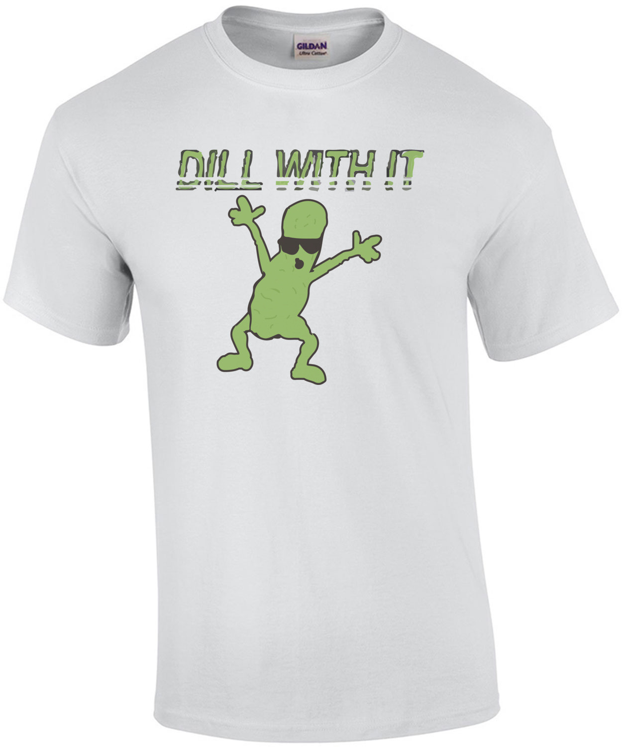 Dill with it - Funny T-Shirt