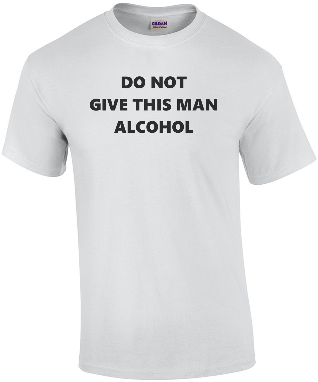 DO NOT GIVE THIS MAN ALCOHOL Shirt