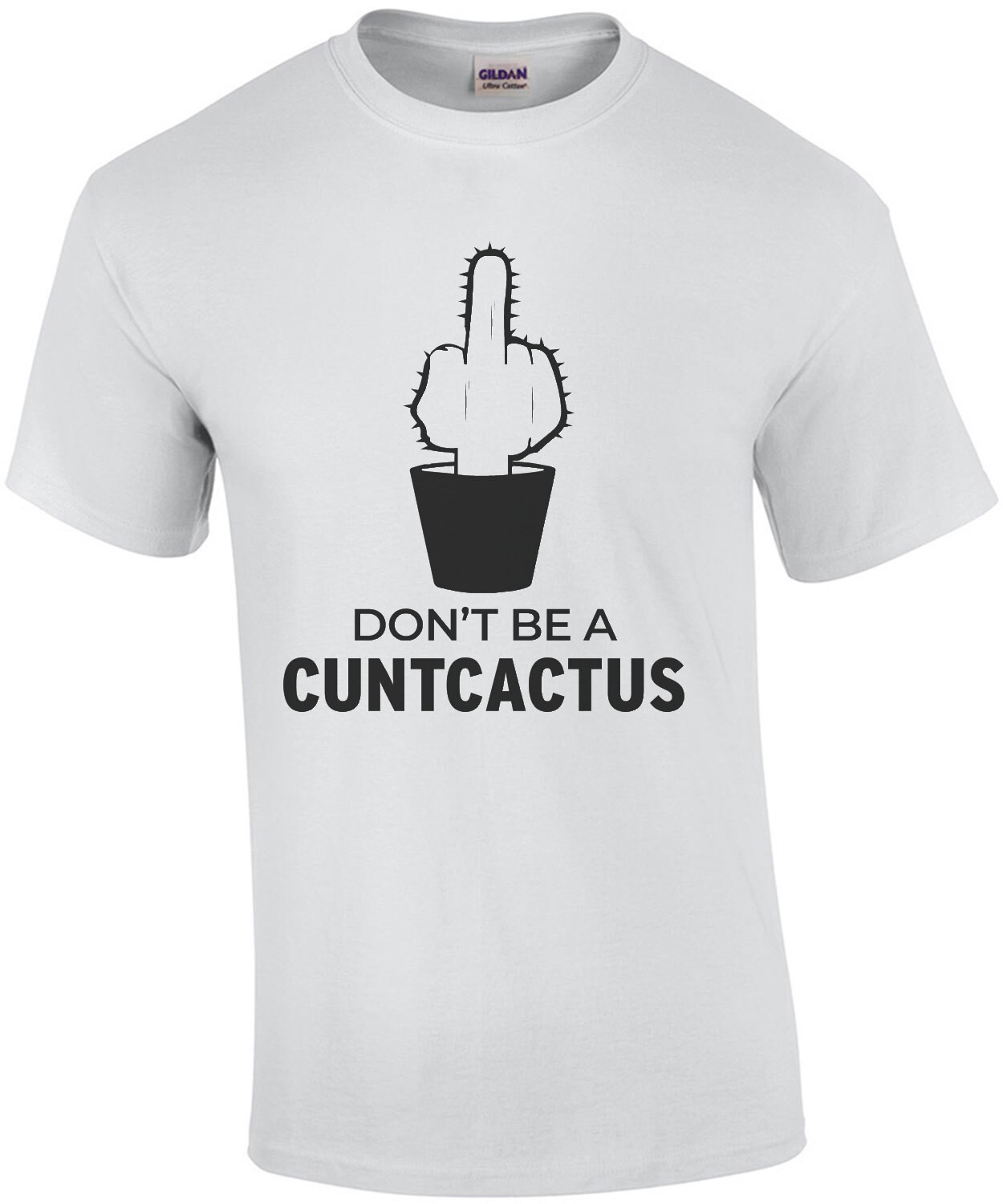 Don't be a cuntcactus - funny offensive t-shirt