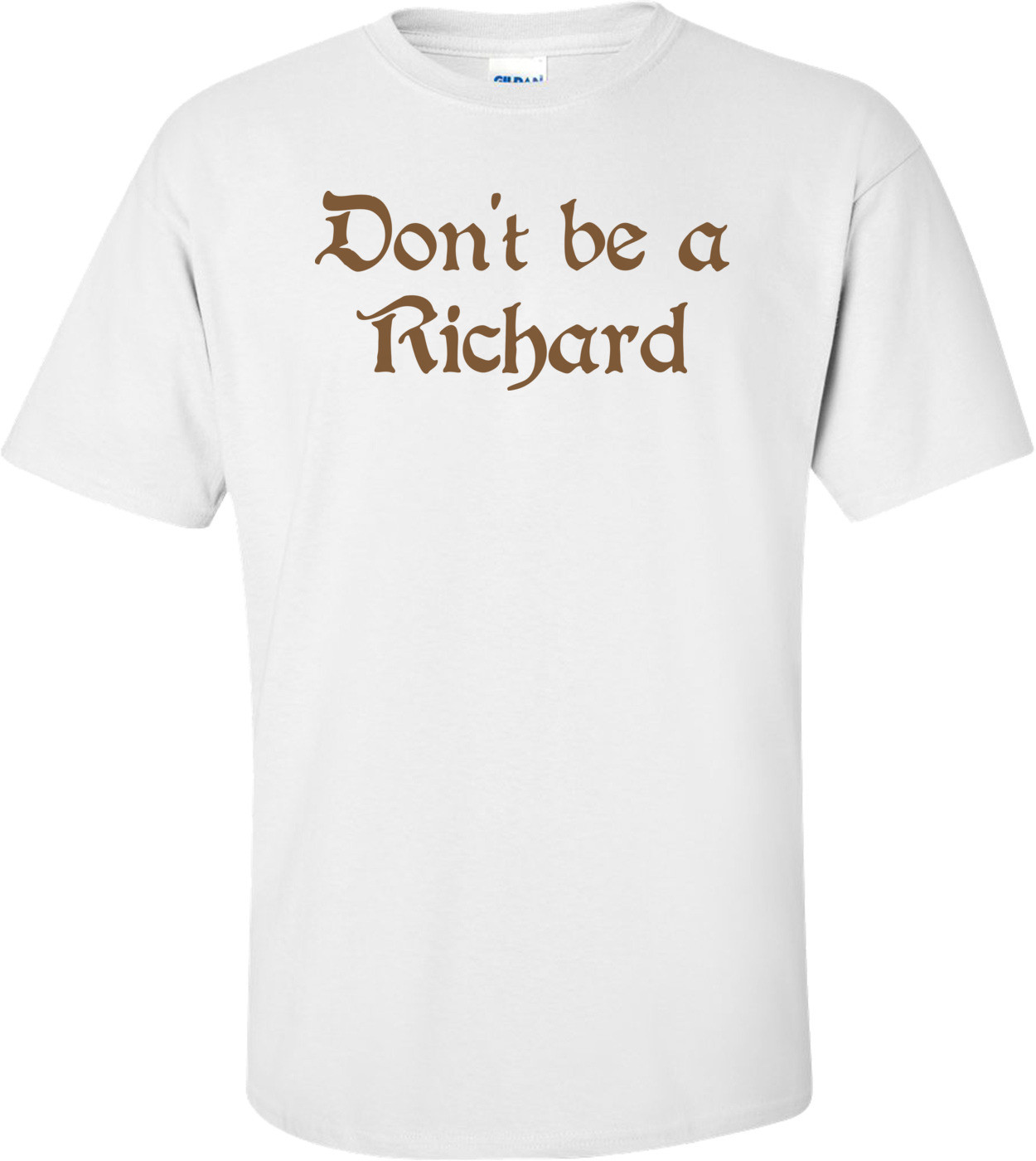 Don't Be A Richard T-shirt