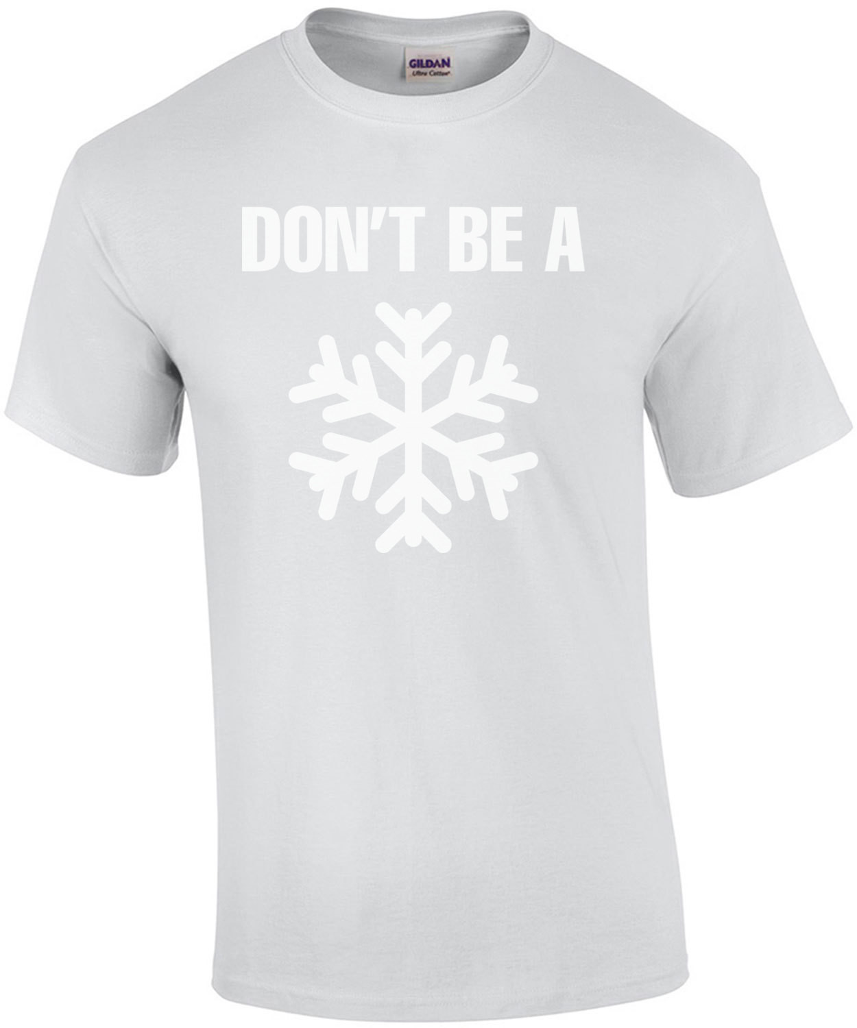 Don't Be A Snowflake T-Shirt