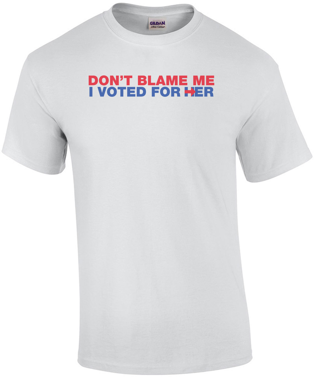 Don't Blame Me, I Voted For Her - Hillary Anti Trump Shirt