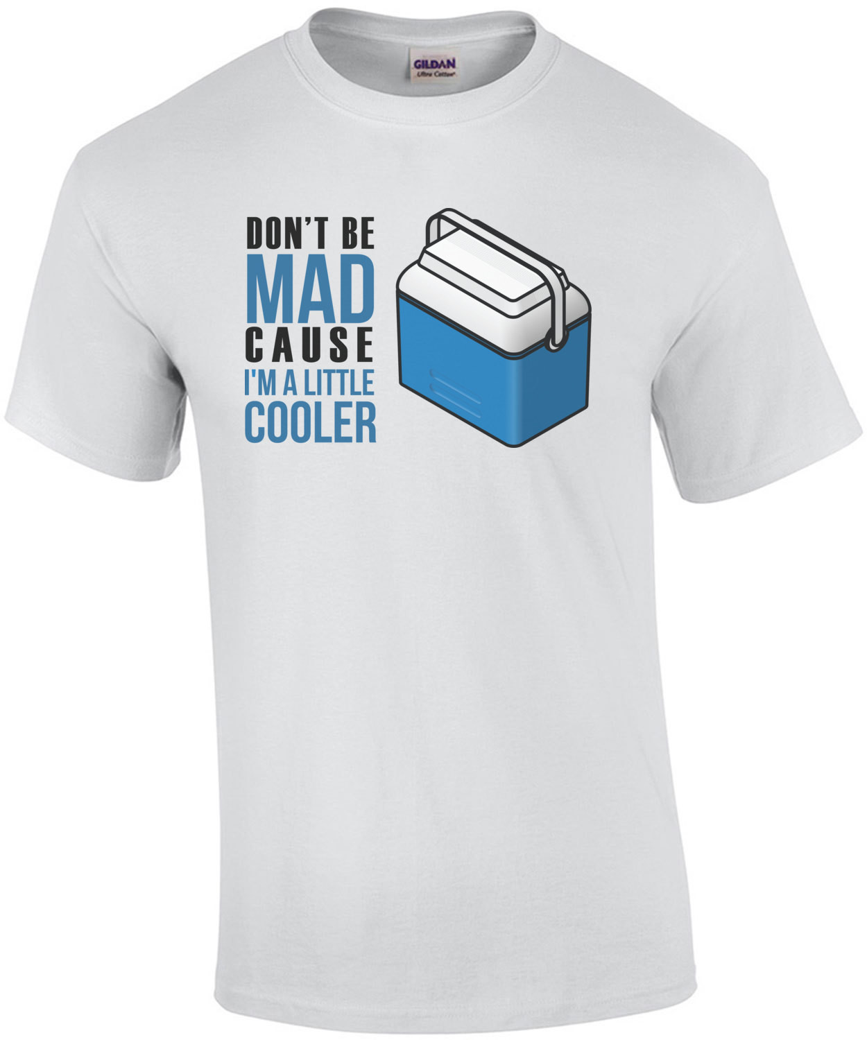 Don't be mad cause i'm a little cooler t-shirt