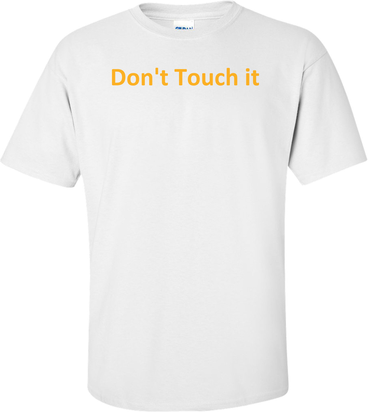 Don't Touch it T-Shirt