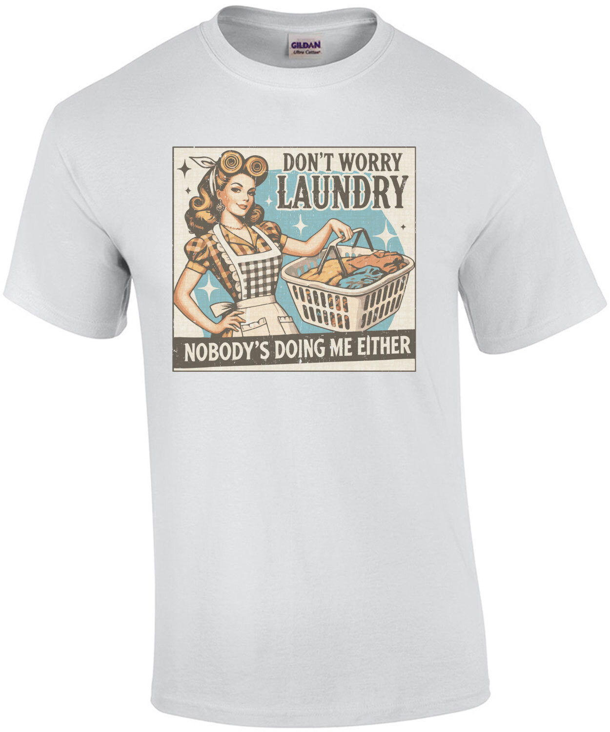 Don't Worry Laundry - Nobody's Doing Me Either - Funny Sarcastic T-Shirt