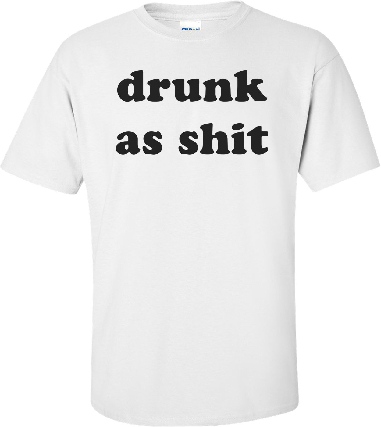 drunk as shit Shirt