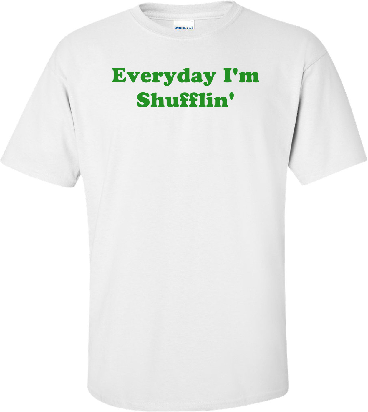 Everyday I'm Shufflin' Shirt