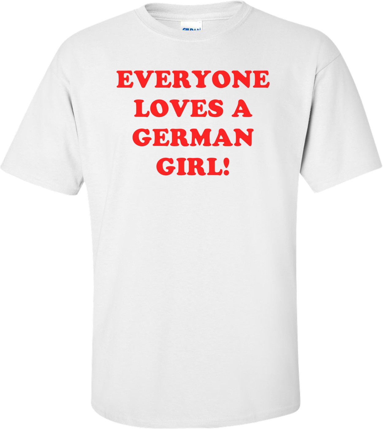 Everyone Loves A German Girl! Shirt