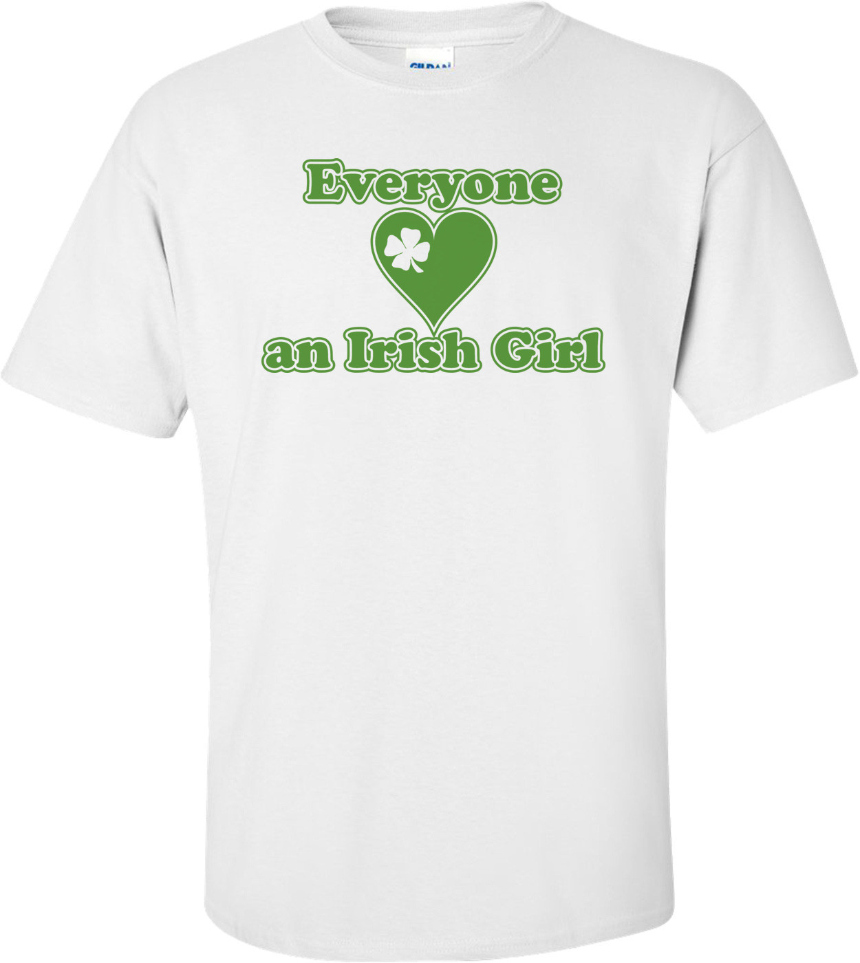 Everyone Loves An Irish Girl St. Paddy's Day T-shirt