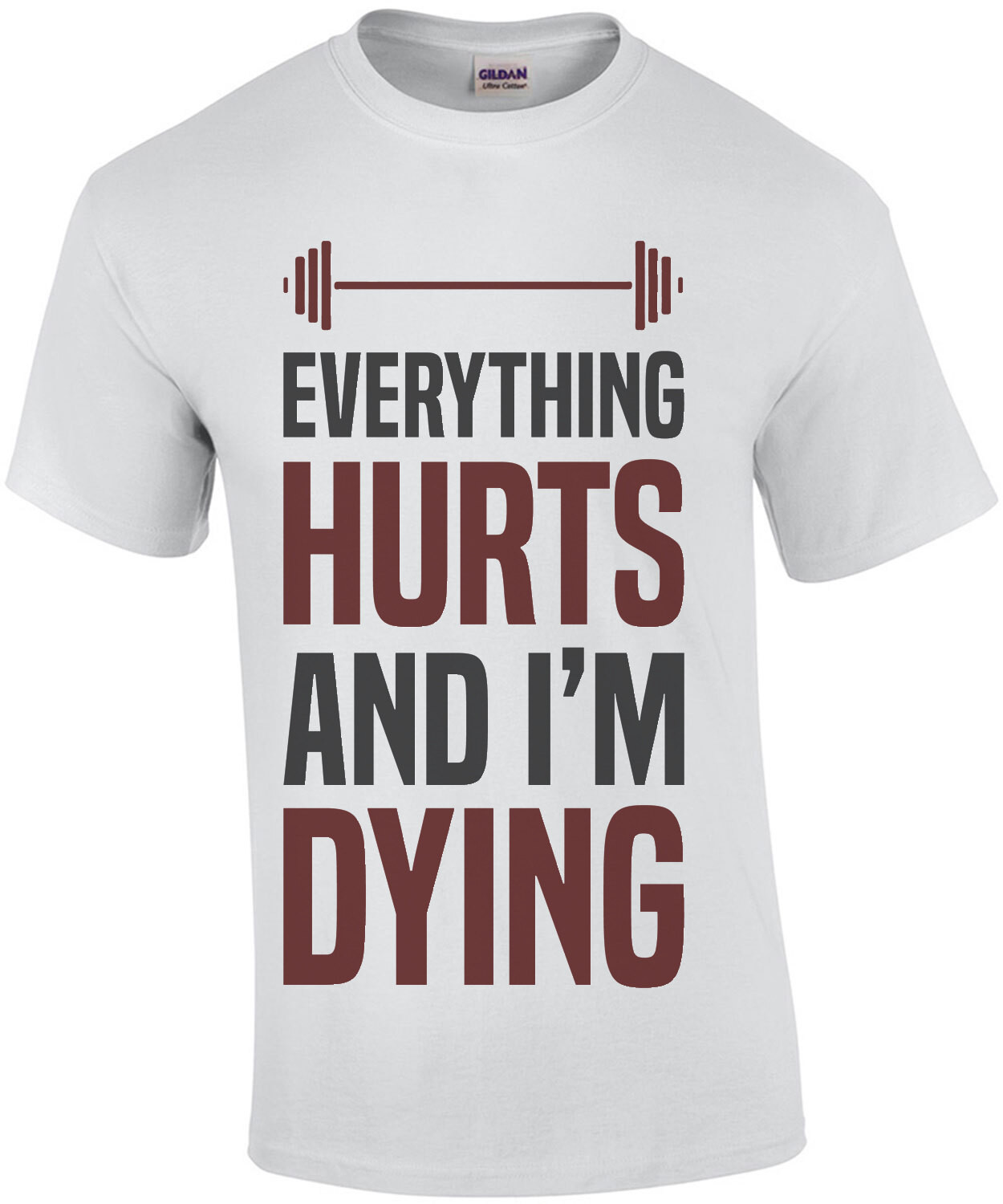 Everything hurts and I'm dying - funny work out t-shirt