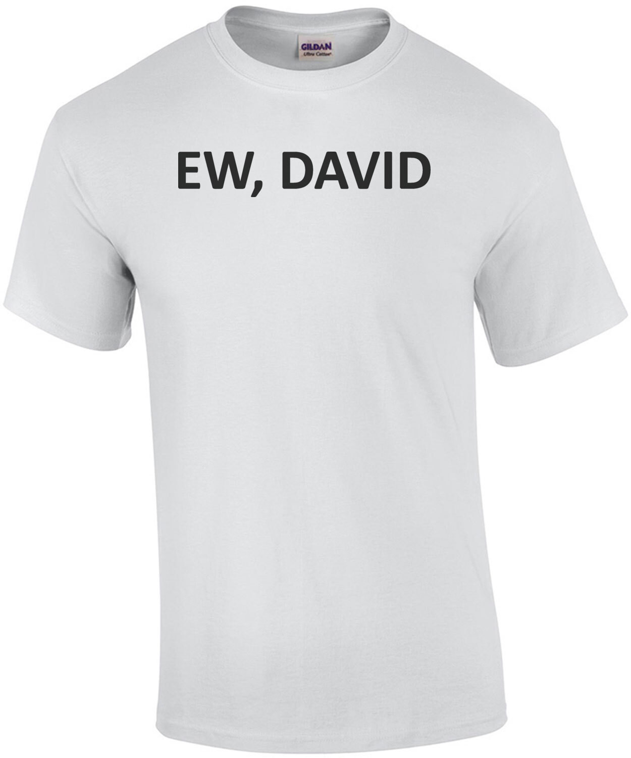 Ew, David - Schitt's Creek - Funny T-Shirt