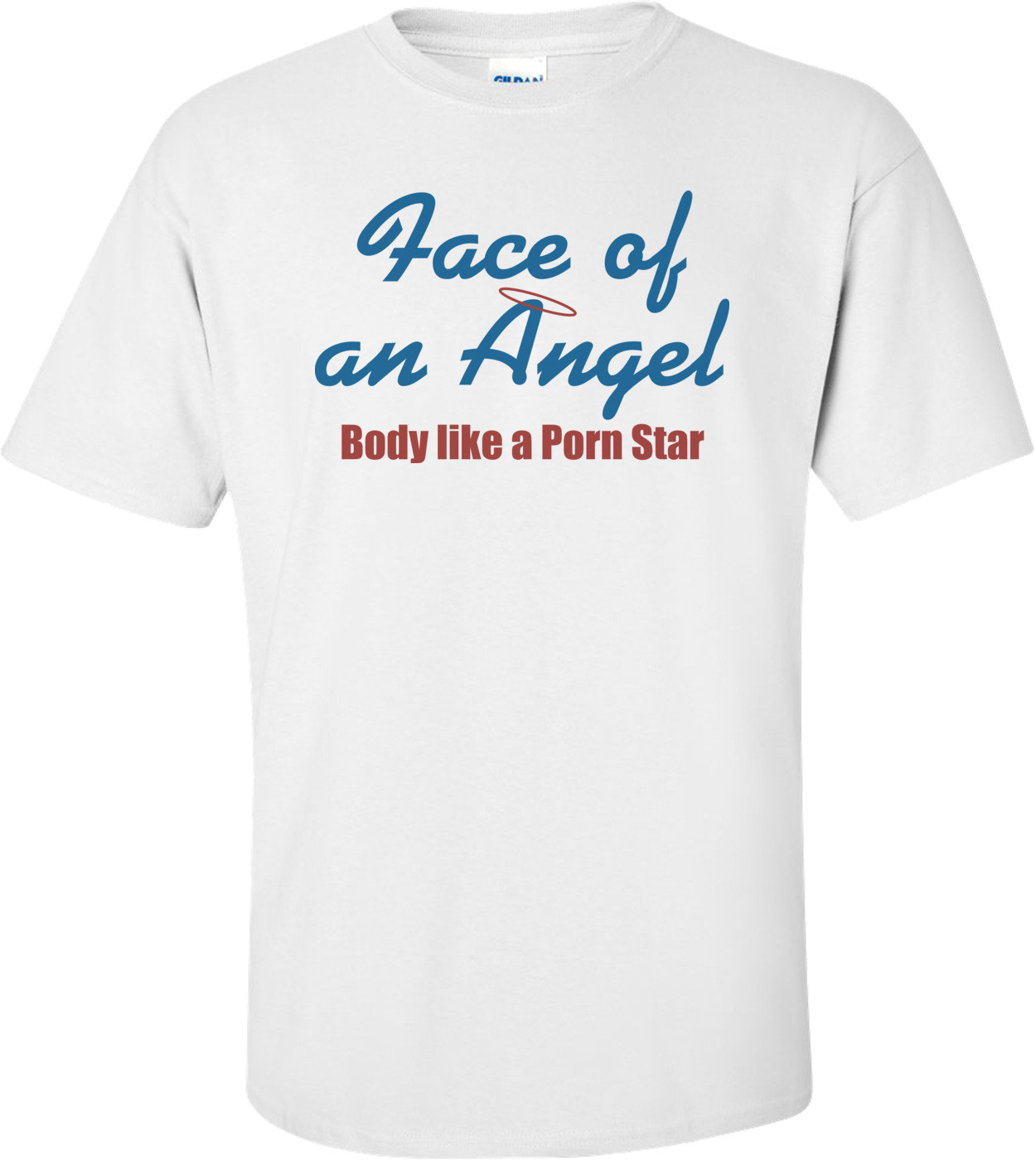 Face Of An Angel, Body Of A Porn Star T-shirt