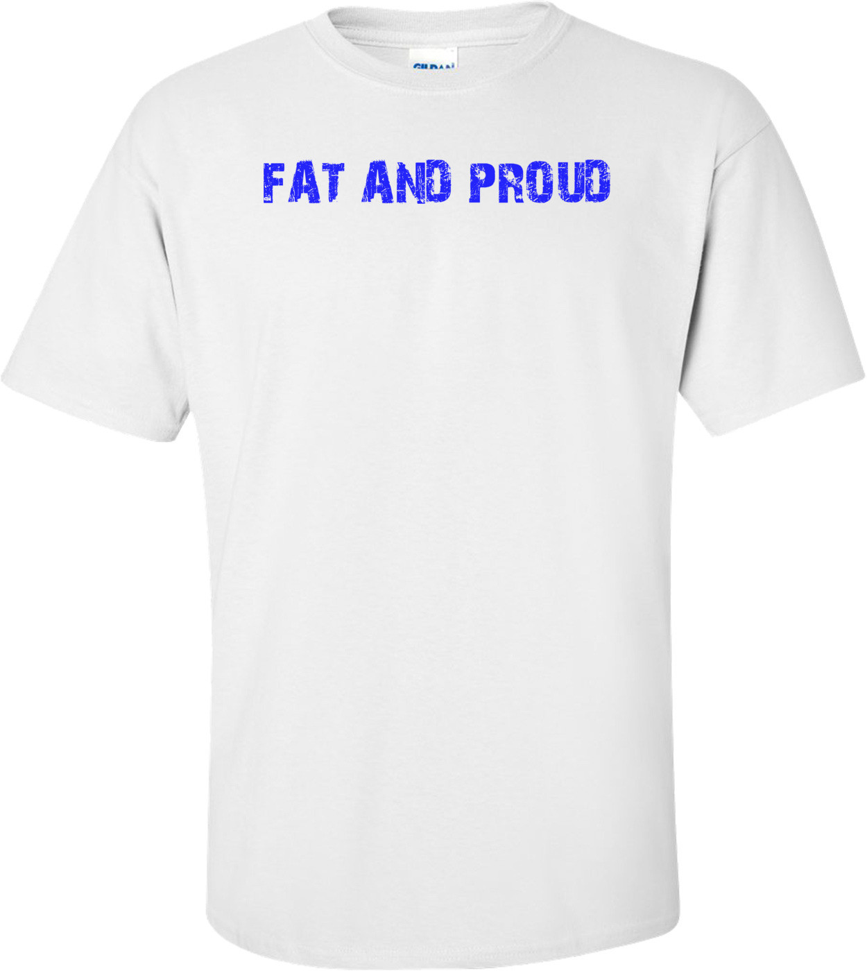 FAT AND PROUD Shirt