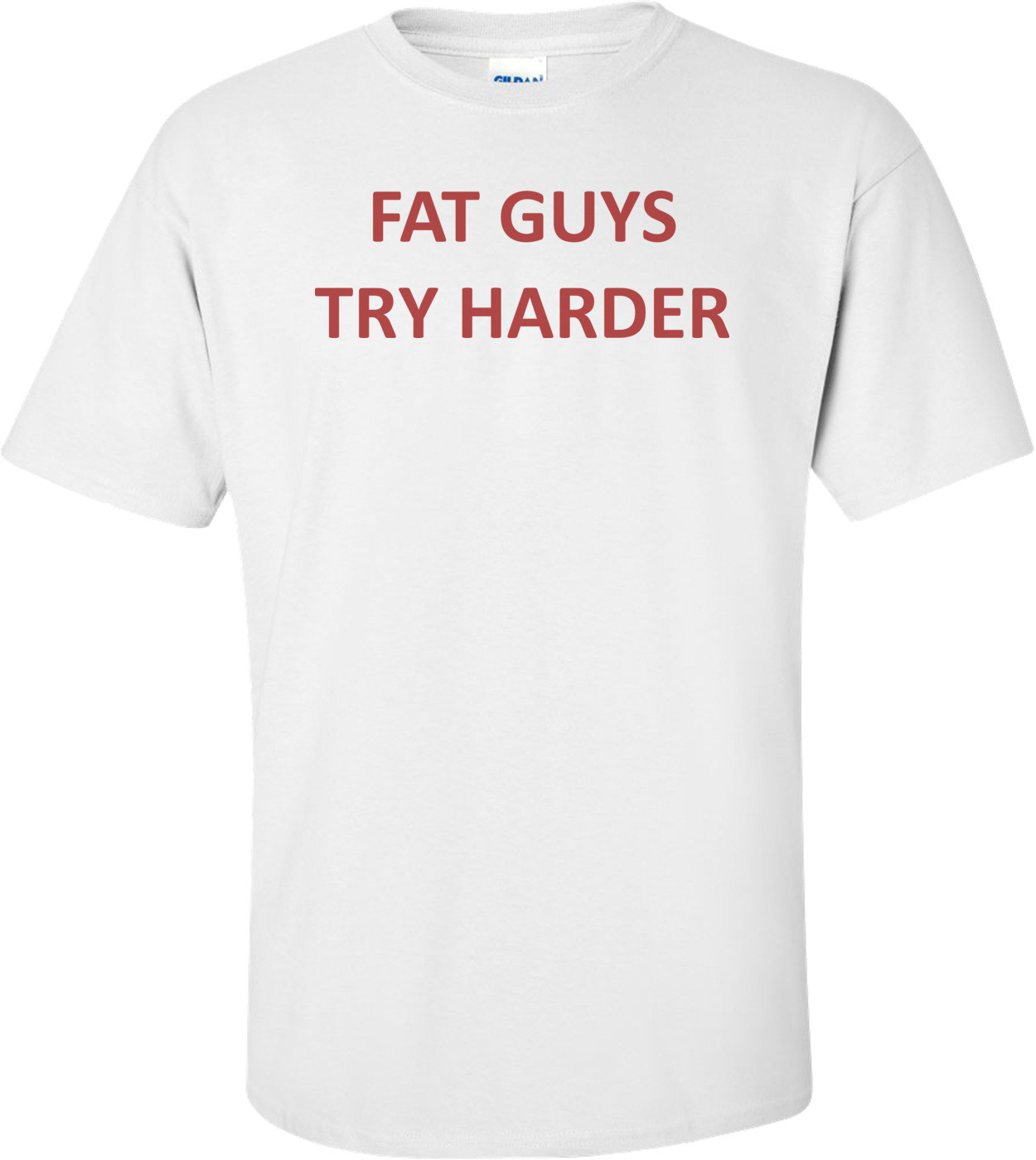 Fat Guys Try Harder Shirt