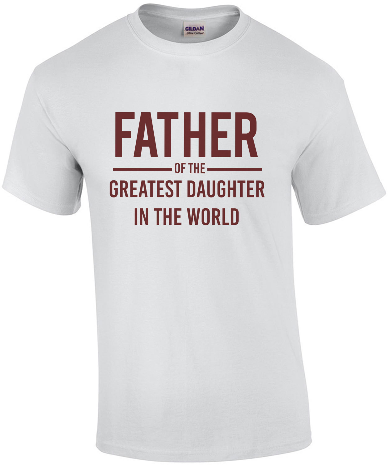 Father of the greatest daughter in the world - dad - daughter - father's day t-shirt