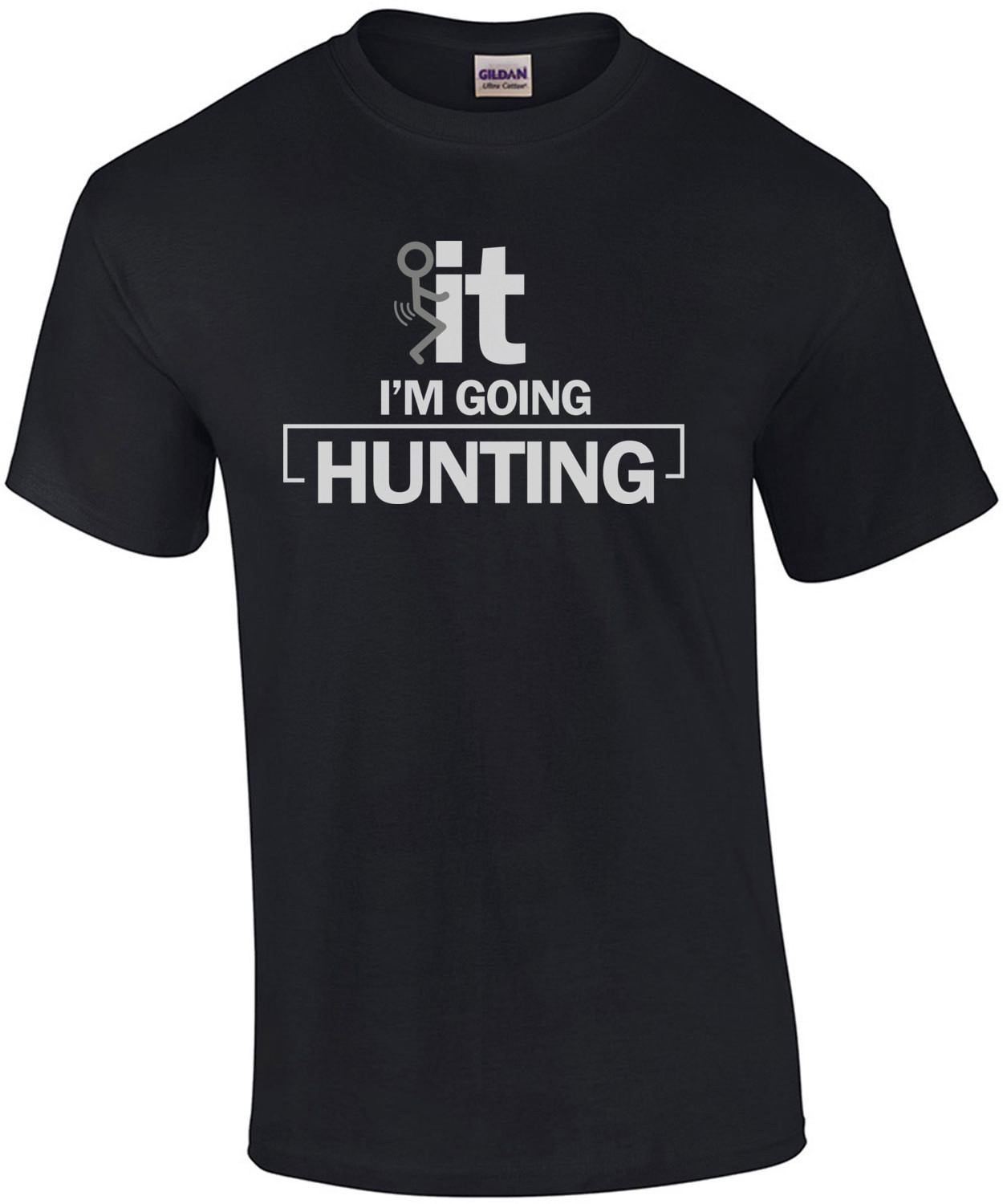 F*CK it. I'm going hunting. Funny Hunting T-Shirt