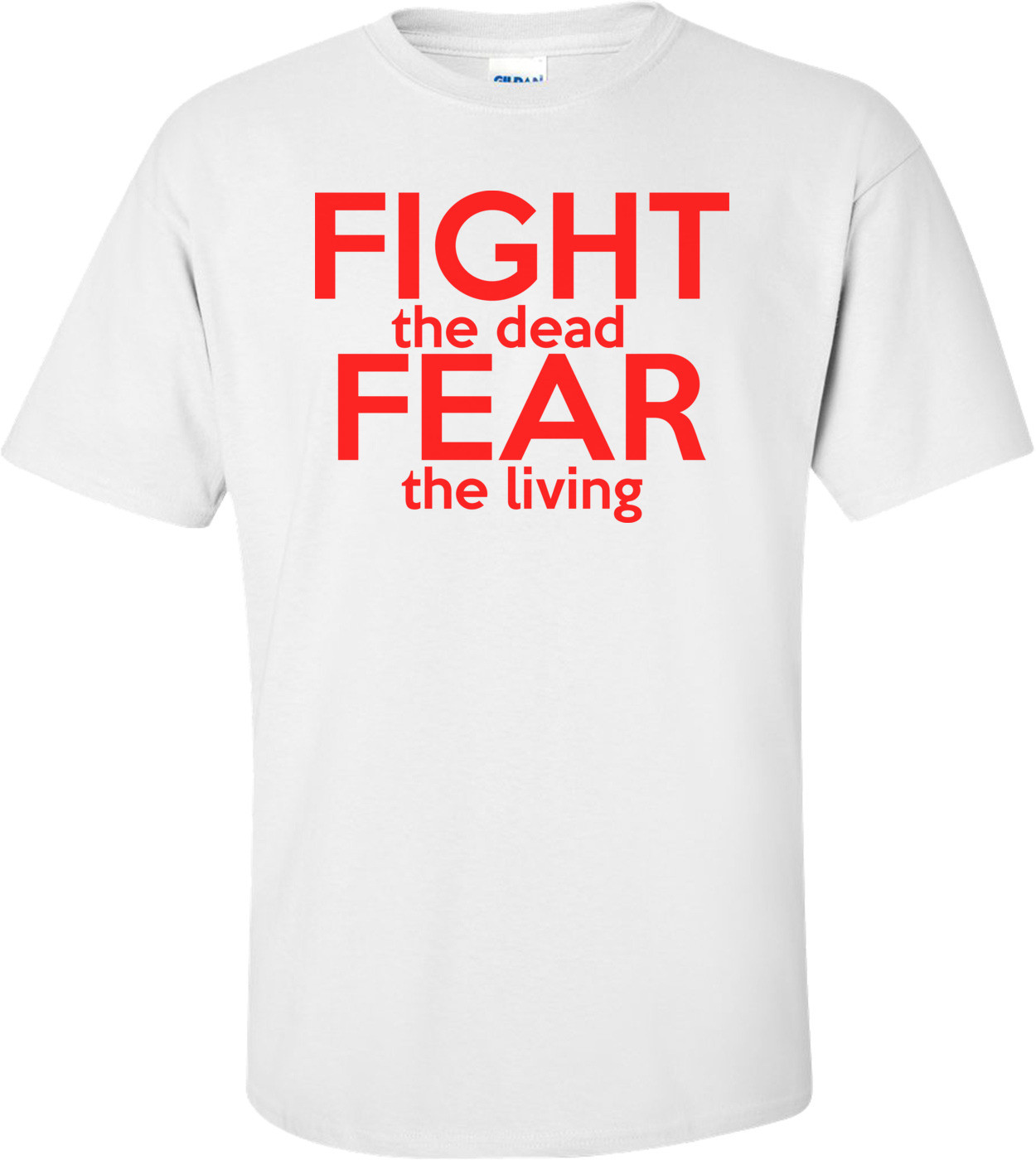 Fight The Dead Fear The Living Walking Dead  Shirt